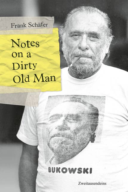 Notes on a Dirty Old Man: Charles Bukowski von A bis Z