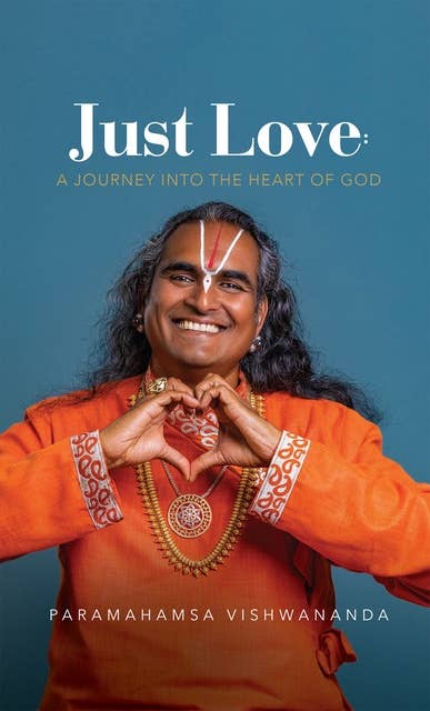 Just Love: A Journey into the Heart of God: A Compilation of Talks by Paramahamsa Vishwananda