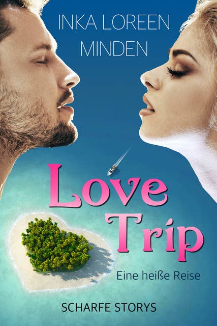 LoveTrip - Eine heiße Reise: Scharfe Storys