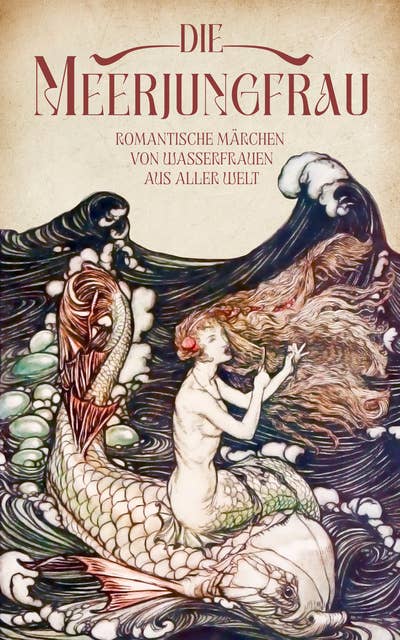 Die Meerjungfrau. Band 2: Romantische Märchen von Wasserfrauen aus aller Welt