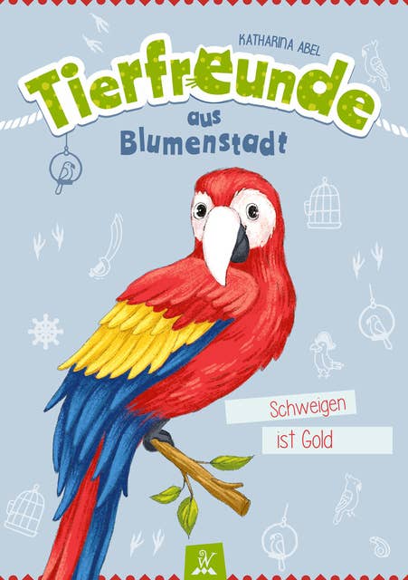 Tierfreunde aus Blumenstadt : Schweigen ist Gold: Tiergeschichten für Kinder - Ein Papageien-Abenteuer