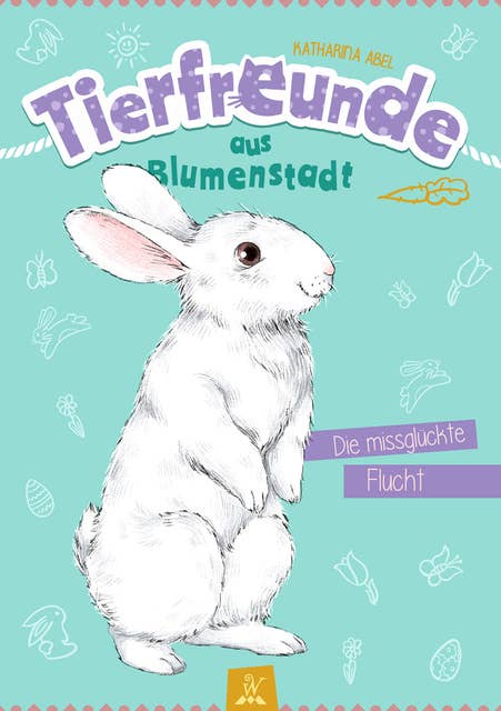 Tierfreunde aus Blumenstadt : Die missglückte Flucht: Tiergeschichten für Kinder - Ein Hasen-Abenteuer
