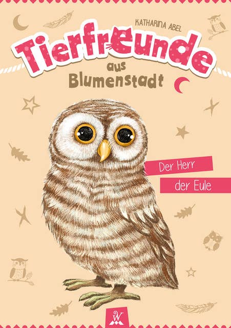 Tierfreunde aus Blumenstadt : Der Herr der Eule: Tiergeschichten für Kinder - Ein Abenteuer mit einer Eule