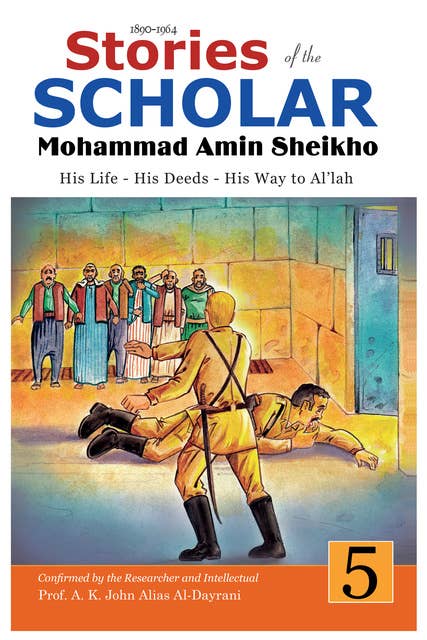 Stories of the Scholar Mohammad Amin Sheikho - Part Five: His Life, His Deeds, His Way to Al'lah