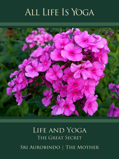 All Life Is Yoga: Life and Yoga: The Great Secret