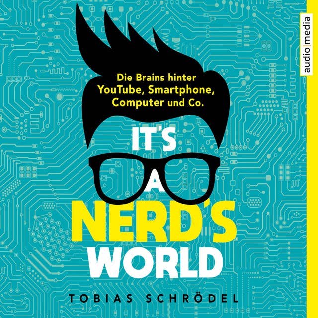 It's A Nerd's World: Die Brains hinter YouTube, Smartphone, Computer und Co.