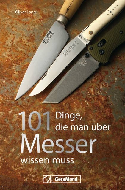 Handbuch Messer: 101 Dinge, die Sie schon immer über Messer wissen wollten.: Spannende und unterhaltsame Fakten rund um die scharfen Klingen
