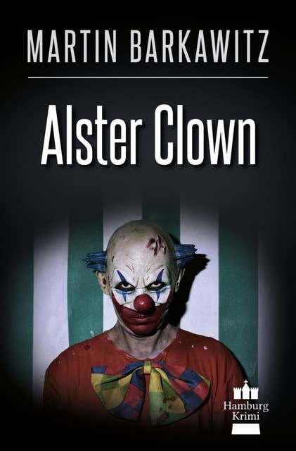 Alster Clown: SoKo Hamburg 21  - Ein Heike Stein Krimi