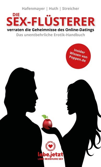 Die Sex-Flüsterer - verraten die Geheimnisse des Online-Datings - Das unentbehrliche Erotik-Handbuch: Insider Wissen von Poppen.de