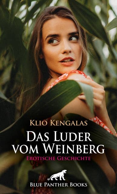 Das Luder vom Weinberg | Erotische Geschichte: eine junge, sexy Anhalterin gesellt sich zu ihnen ...