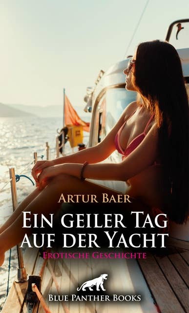 Ein geiler Tag auf der Yacht | Erotische Geschichte: Sie fallen übereinander her wie schon lange nicht mehr …