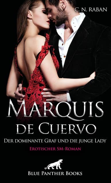 Marquis de Cuervo - Der dominante Graf und die junge Lady | Erotischer SM-Roman: Ein Hochseilakt zwischen Dominanz und Unterwerfung, Neugier und Erfüllung …