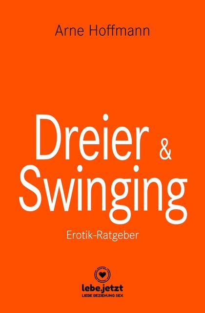 Dreier & Swinging | Erotischer Ratgeber: Zahlreiche Tipps, mit denen Du Sex zu dritt richtig gut werden lassen kannst ...