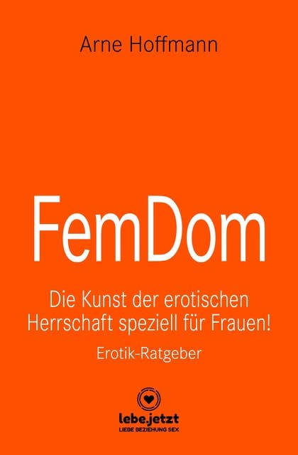 FemDom | Erotischer Ratgeber: Die Kunst der erotischen Herrschaft speziell für Frauen!