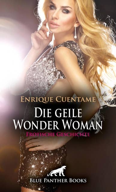 Die geile Wonder Woman | Erotische Geschichte: Zuhause zieht er alle Register ...