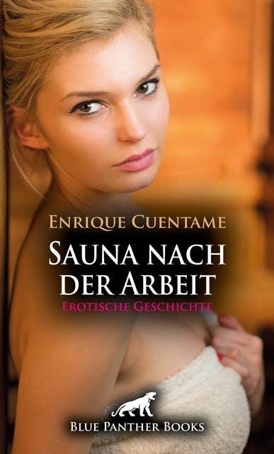 Sauna nach der Arbeit | Erotische Geschichte: Doch die scharfe Frau will mehr ...