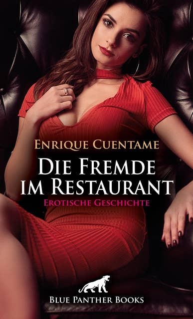 Die Fremde im Restaurant | Erotische Geschichte: Nach einem langen Arbeitstag will er "nur" noch in Ruhe sein Abendessen genießen ...