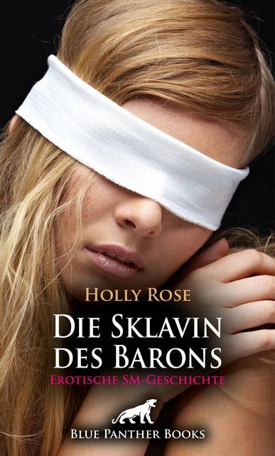 Die Sklavin des Barons | Erotische SM-Geschichte: Wird der steinreiche Baron ihre Unterwerfung gutheißen?