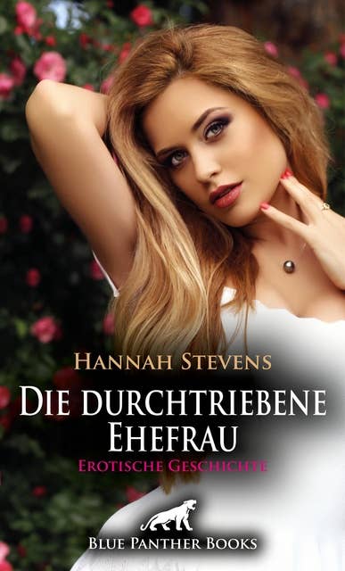 Die durchtriebene Ehefrau | Erotische Geschichte: Sie will alles - und Sex ...