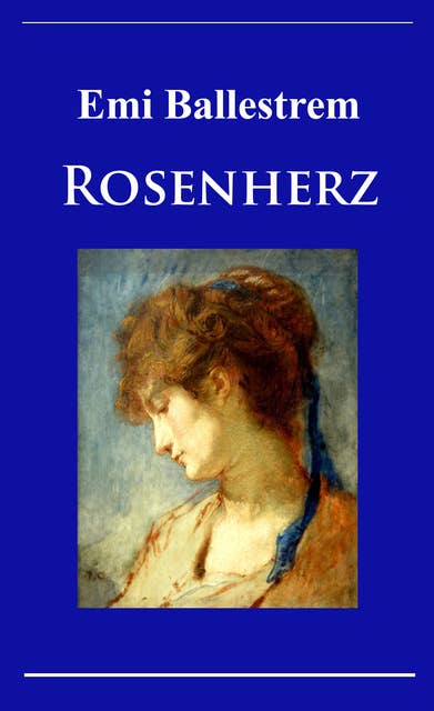 Rosenherz: historischer Roman