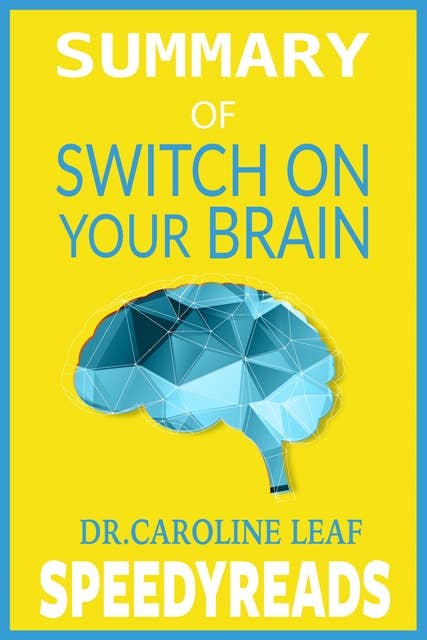Summary of Switch On Your Brain: The Key to Peak Happiness, Thinking, and Health