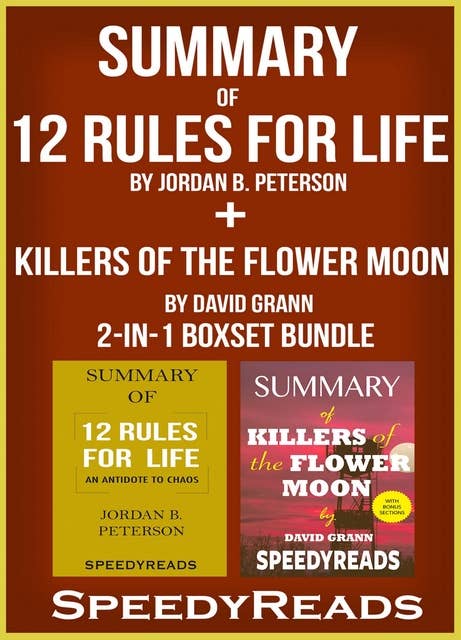 Summary of 12 Rules for Life: An Antidote to Chaos by Jordan B. Peterson + Summary of Killers of the Flower Moon by David Grann, 2-in-1 Boxset Bundle