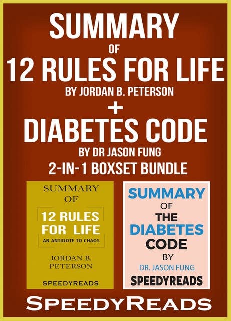 Summary of 12 Rules for Life: An Antidote to Chaos by Jordan B. Peterson + Summary of Diabetes Code by Dr Jason Fung, 2-in-1 Boxset Bundle