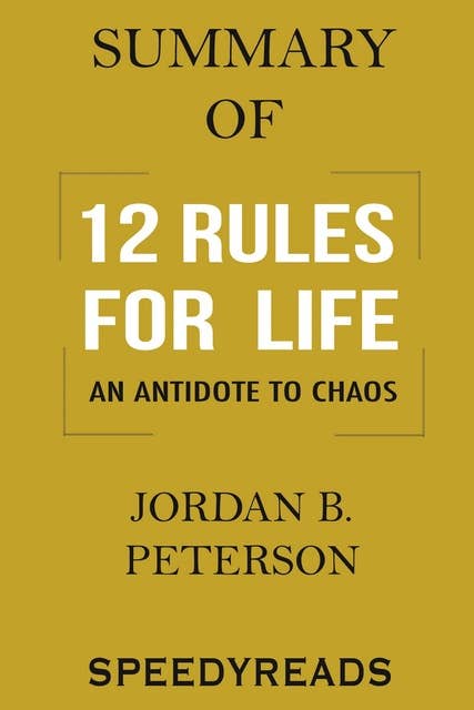 Summary of 12 Rules for Life: An Antidote to Chaos