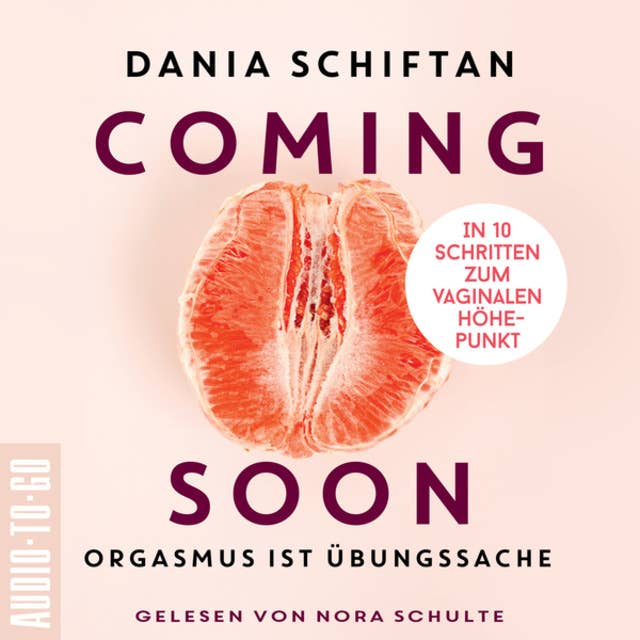 Cover for Coming Soon - Orgasmus ist Übungssache - In 10 Schritten zum vaginalen Höhepunkt
