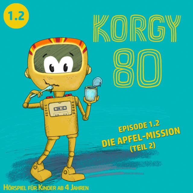 Korgy 80, Episode: Die Apfel-Mission (Ungekürzt): Die Apfel-Mission, Episode 1.2