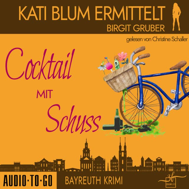 Cocktail mit Schuss - Kati Blum ermittelt, Band 4 (ungekürzt)