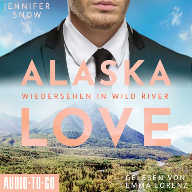 Wiedersehen in Wild River - Alaska Love, Band 5 (ungekürzt)