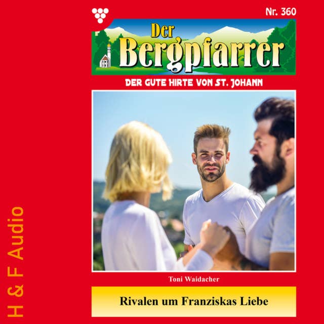 Rivalen um Franziskas Liebe - Der Bergpfarrer, Band 360 (ungekürzt)