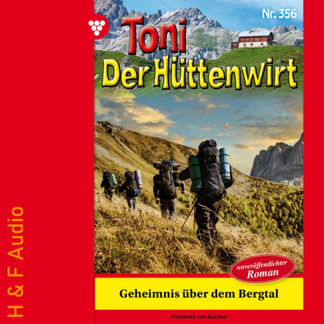 Geheimnis über dem Bergtal - Toni der Hüttenwirt, Band 356 (ungekürzt)