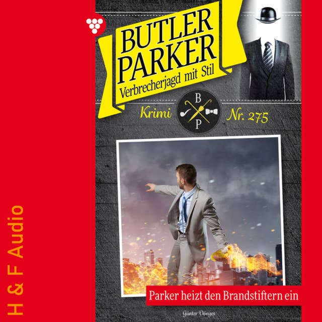 Parker heizt den Brandstiftern ein - Butler Parker, Band 275 (ungekürzt)