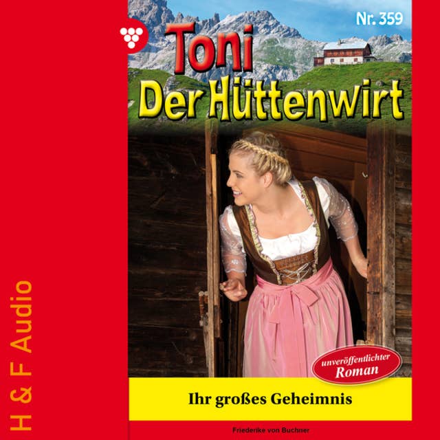 Ihr großes Geheimnis - Toni der Hüttenwirt, Band 359 (ungekürzt)