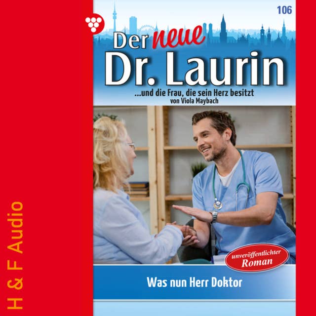 Was nun, Herr Doktor? - Der neue Dr. Laurin, Band 106 (ungekürzt)