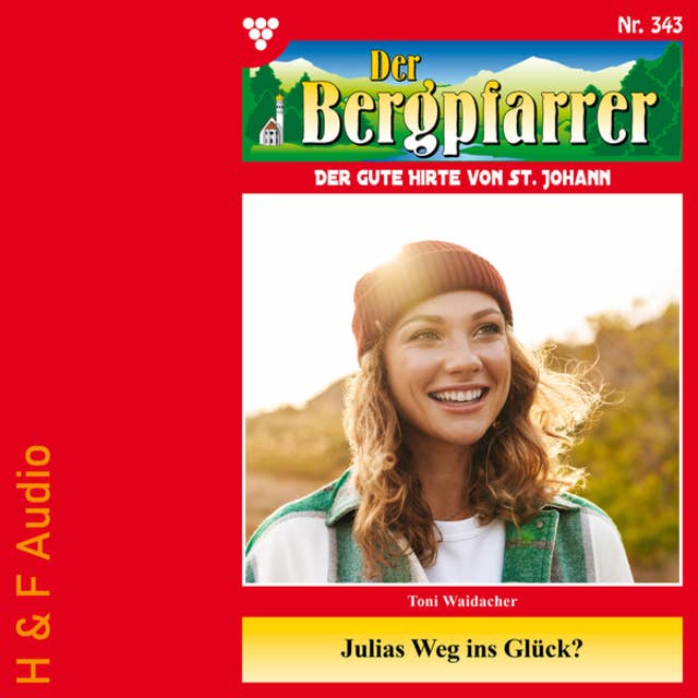 Julias Weg ins Glück - Der Bergpfarrer, Band 343 (ungekürzt)