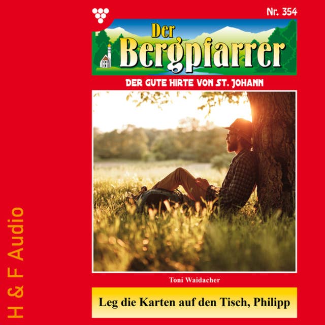 Leg die Karten auf den Tisch, Philipp - Der Bergpfarrer, Band 354 (ungekürzt)