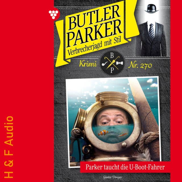 Parker taucht die U-Boot-Fahrer - Butler Parker, Band 270 (ungekürzt)