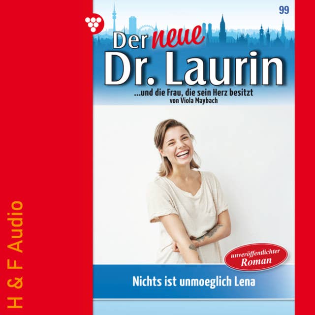 Nichts ist unmöglich, Lena! - Der neue Dr. Laurin, Band 99 (ungekürzt)