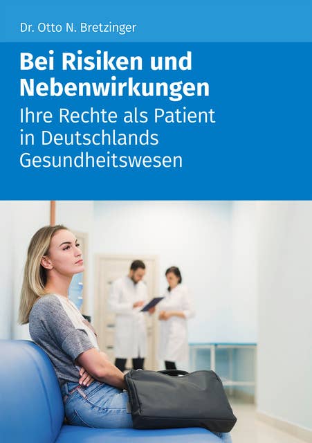 Bei Risiken und Nebenwirkungen: Ihre Rechte als Patient in Deutschlands Gesundheitswesen