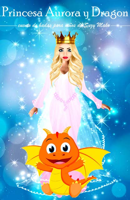 Princesa Aurora y Dragón: Cuento de hadas mágico para niños