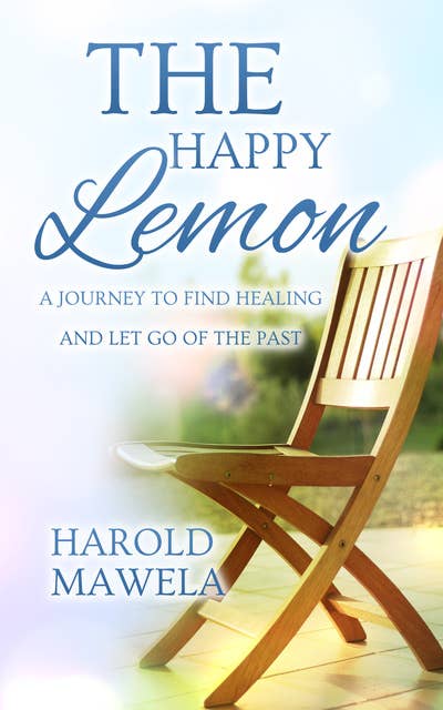 The Happy Lemon: A Journey To Find Healing and Let Go of The Past