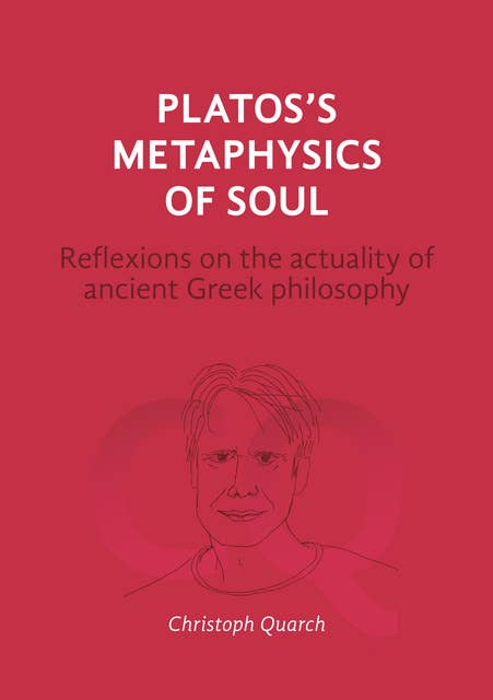 Plato's Metaphysics of Soul: Reflexions on the Actuality of Ancient Greek Philosophy
