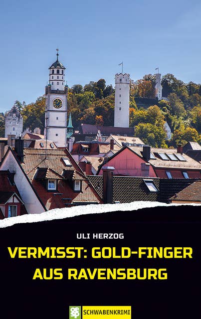 Vermisst: Gold-Finger aus Ravensburg: Oberschwaben-Krimi
