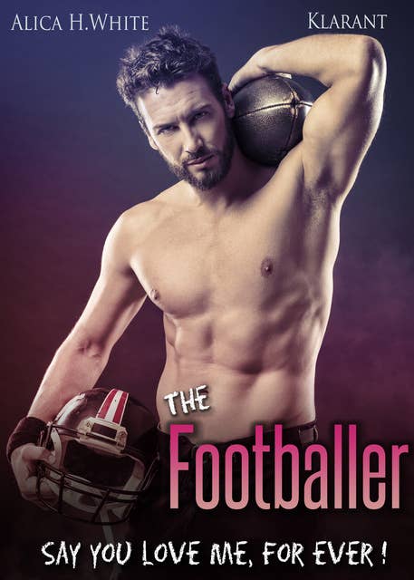 The Footballer: Say you love me, for ever!