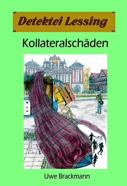 Kollateralschäden: Detektei Lessing Kriminalserie, Band 40.