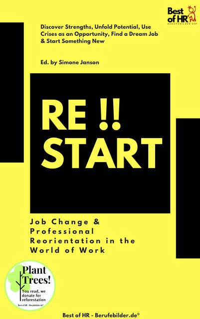 Restart!! Job Change & Professional Reorientation in the World of Work: Discover Strengths, Unfold Potential, Use Crises as an Opportunity, Find a Dream Job & Start Something New