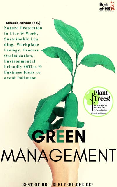 Green Management: Nature Protection in Live & Work, Sustainable Leading, Workplace Ecology, Process Optimization, Environmental Friendly Office & Business Ideas to avoid Pollution